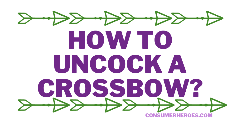 How to Uncock a Crossbow