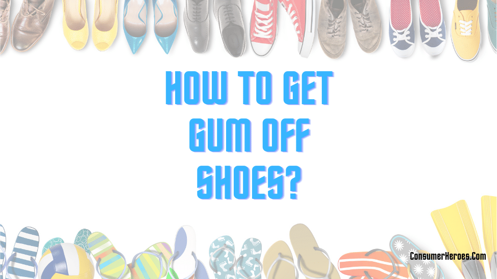 How to Get Gum Off Shoes