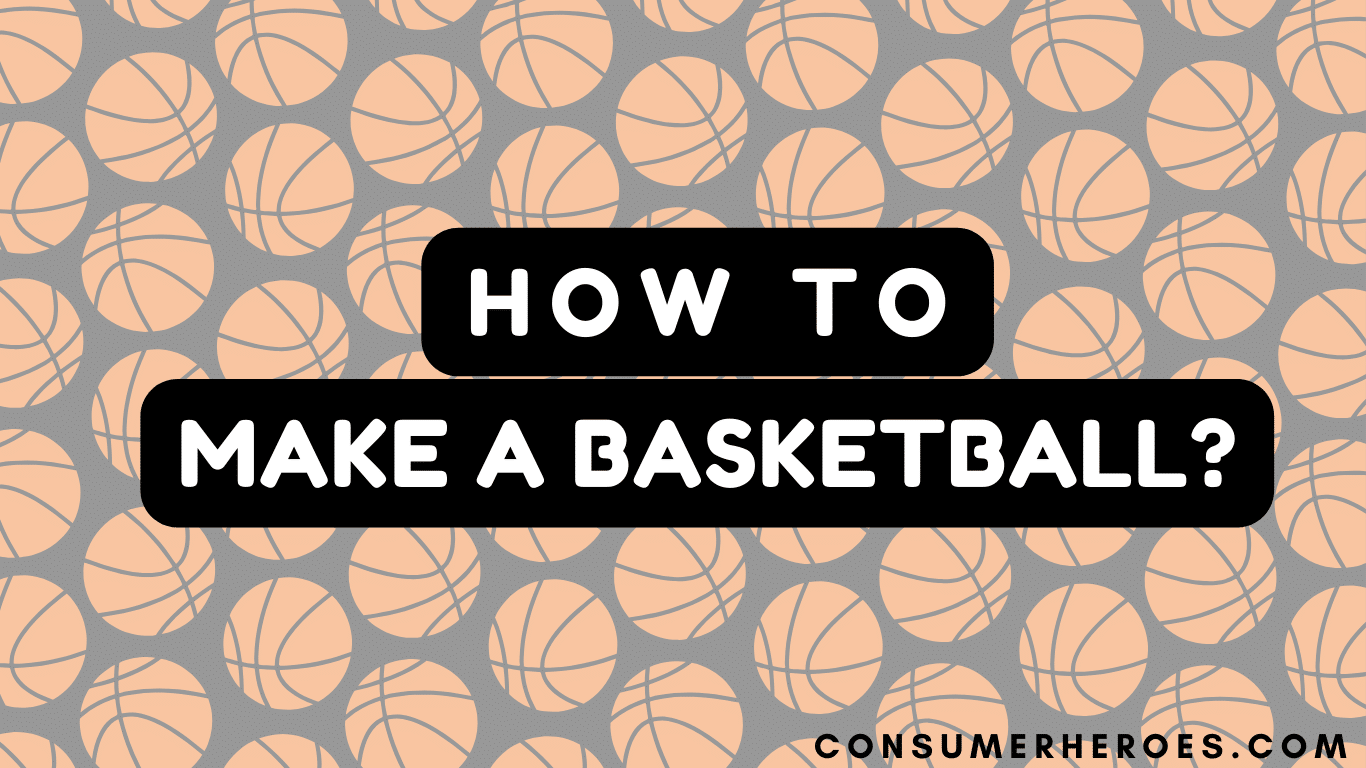 Consumerheroescom - How to Make a Basketball