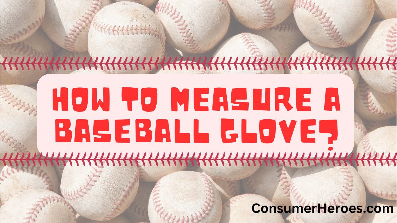 ConsumerHeroescom How To Measure A Baseball Glove 