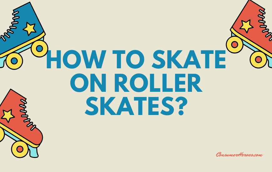How to Skate on Roller Skates