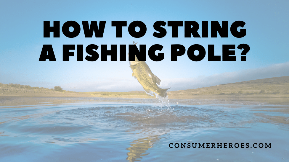 How to String a Fishing Pole